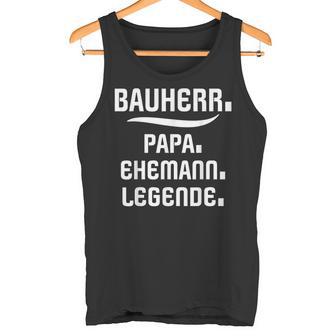 Bauherr Papa Slogan Richtfestfest Ehemann Bauherr Tank Top - Geschenkecke