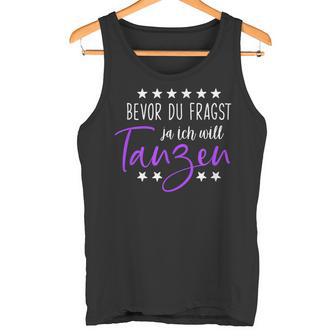 Bevor Du Fragst Ja Ich Will Tanzen Saying Dance Tank Top - Geschenkecke