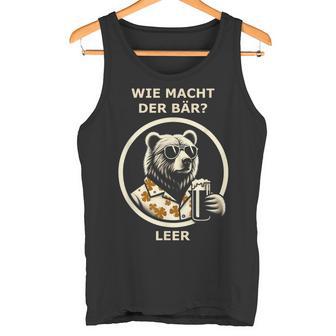 Bier Wie Macht Der Bär Leer Tank Top - Geschenkecke