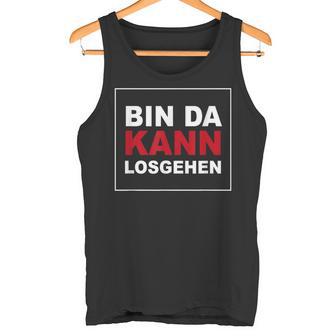 Bin Da Kann Losgehen S Tank Top - Geschenkecke