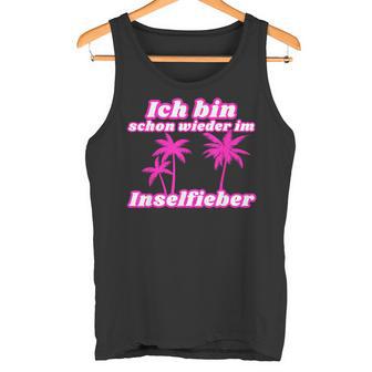 Bin Schon Wieder Im Inselfieber Party Outfit Mallorca Summer Tank Top - Geschenkecke