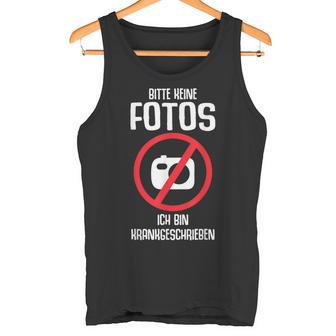 Bitte Keine Fotos Ich Bin Krankschreiben Tank Top - Geschenkecke