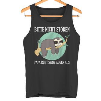 Bitte Nicht Stören Papa Ruht Seine Augen Aus Tank Top - Geschenkecke