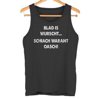 Blad Is Wurscht Schiach Warat Oasch Bayern Austria Slogan Tank Top - Geschenkecke