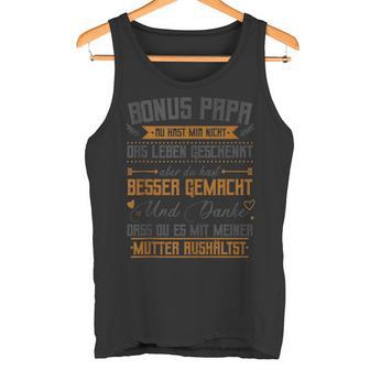 Bonus Papa Du Hast Mir Nicht Das Leben Geschenkt Aber Tank Top - Geschenkecke