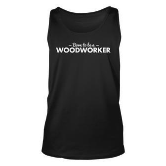 Born To Be A Woodworker Tank Top | Mazezy