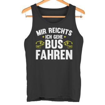 Busfahrer Mir Reichts Ich Gehe Busfahren Bus Tank Top - Geschenkecke