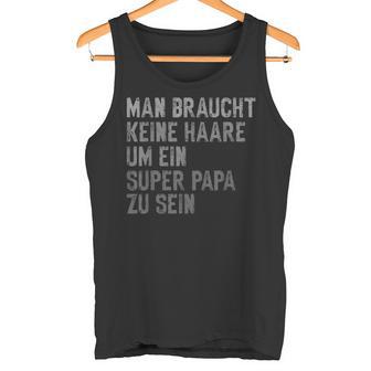 With Dad Keine Haare Um Ein Super Papa Zu Seinatertag Tank Top - Geschenkecke