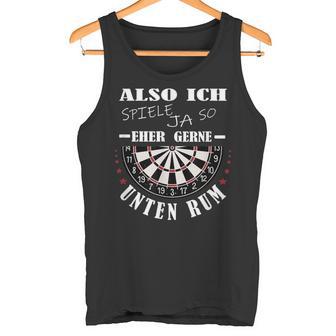 Dart Sayings Also Ich Spiele Gerne Unten Rum Dartsport Tank Top - Geschenkecke