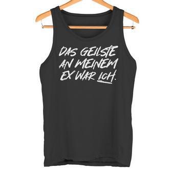 'Das Geilste An Meiner Ex War Ich Slogan Single Fun Tank Top - Geschenkecke