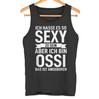 Ddr Ich Hasse Es So Sexy Zu Sein Aber Ich Bin Ossi Tank Top - Geschenkecke