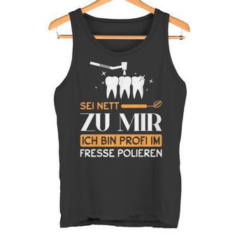 Dentist Dental Helper Ich Bin Profi Im Fresse Polieren Tank Top - Geschenkecke