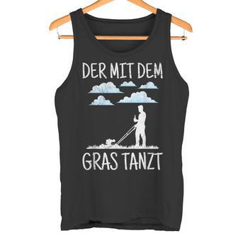 Der Mit Dem Gras The Mit Dem Gras Tanzt Garden Gardener Tank Top - Geschenkecke