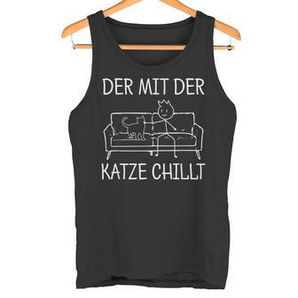 Der Mit Der Katze Chillt Katzenpapa The Mit Cat Tank Top - Geschenkecke