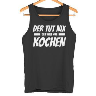 Der Tut Nix Der Will Nur Koch Tank Top - Seseable