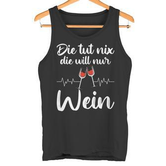 Die Tut Nix Die Will Nur Wein Lustiges Weinliebhaber Spruch Tank Top - Seseable