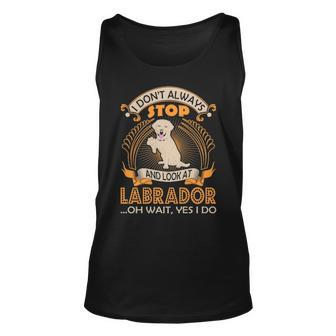 I Dont Always Look At Labrador Dog Wait Yes I Do Tank Top | Mazezy