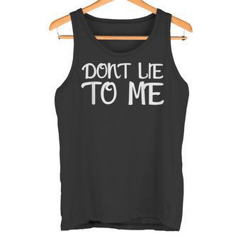 Don't Lie To Me Lüg Mich Nicht An For Truth Tank Top - Seseable