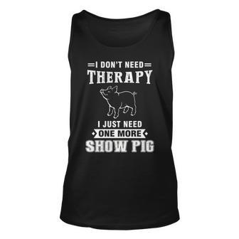 I Don't Need Therapy I Just Neede More Show Pig Tank Top | Mazezy