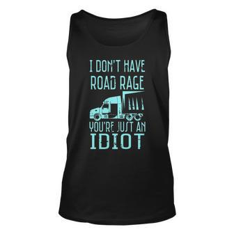 I Don't Have Road Rage You're Just An Idiot Trucker Tank Top | Mazezy