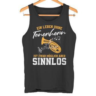 Ein Leben Ohne Tenorhorn Ist Möglich Aber Sinnloslos Tank Top - Geschenkecke