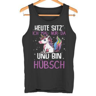 Einhörner Heute Sitz´ Ich Mal Nur Da Und Bin Hübsch Einhorn German Tank Top - Geschenkecke