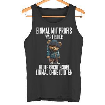 Einmal Mit Profis War Früher Teddy Tank Top - Geschenkecke