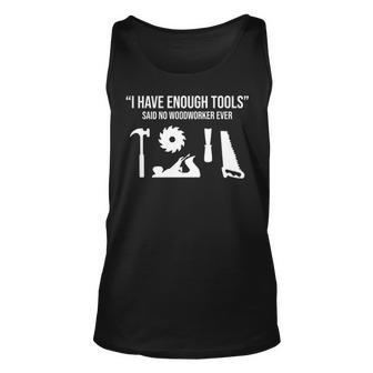I Have Enough Tools Woodworking Woodworker Tank Top | Mazezy
