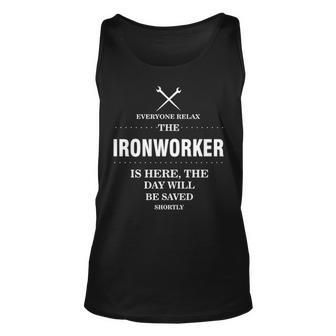 Everyone Relax The Ironworker Is Here The Day Will Saved Shortly Tank Top | Mazezy