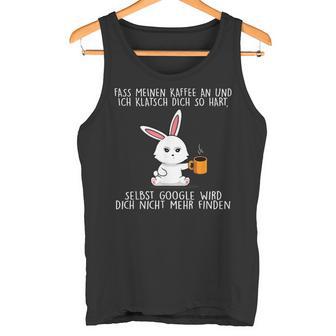 Fass Meinen Kaffee An Und Ich Klatsch Dich So Hart Seibst Tank Top - Geschenkecke