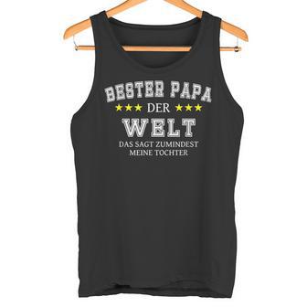 Father's Day Bester Papa Der Welt Sags Zumindest Meine Tochter S Tank Top - Geschenkecke