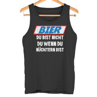 Father's Day Outfit Bier Du Bist Nicht Du Wenn Du Nüchtern Bist Tank Top - Geschenkecke