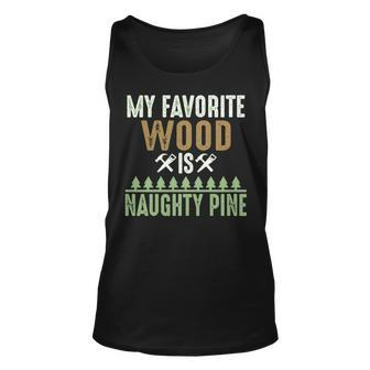 My Favorite Wood Is Naughty Pine Woodworking Tank Top | Mazezy