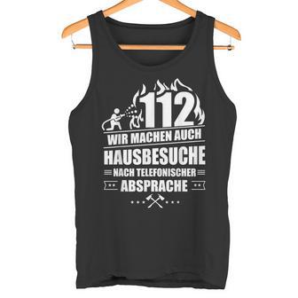 Feuerwehr 112 Wir Machen Hausbesuche Fireman Tank Top - Geschenkecke