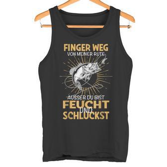 Finger Wegon Meiner Rute Ausser Du Bist Feucht Schluckst Tank Top - Geschenkecke