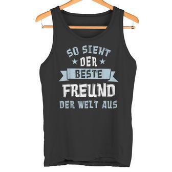 Friends So Sieht Der Beste Freund Der Welt Aus S Tank Top - Geschenkecke