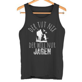 Jäger Der Tut Nix Der Willnur Jagen Tank Top - Geschenkecke