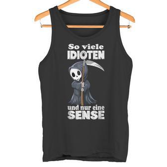 Spruch Soiele Idioten Und Nur Eine Sense S Tank Top - Geschenkecke