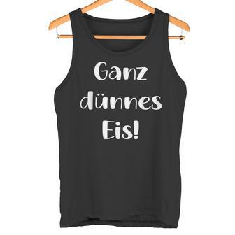 Ganz Dünnes Eis Einbruch Tank Top - Geschenkecke