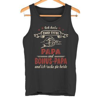 For Dad Ich Habe Zwei Titel Papa Und Bonus Papa Tank Top - Geschenkecke