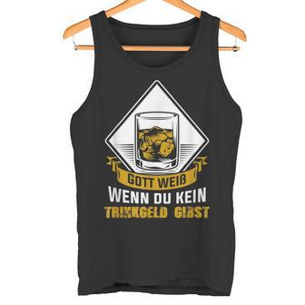 Gott Weiß Wenn Du Keine Trinkgeld Gibst Gott Weiß Wenn Du Keine Tr Tank Top - Geschenkecke