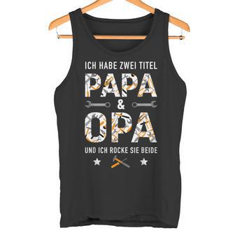 Habe Zwei Titel Papa Opa Rocke Beide Handwerkeratertag Tank Top - Geschenkecke