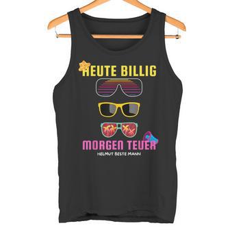 Heute Billig Morgen Teuer Helmut Beste Mann Mallorca Party Tank Top - Geschenkecke