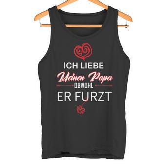 Humour Father Ich Liebe Meinen Papa Abwohl Her Furzt Ich Liebe Tank Top - Geschenkecke