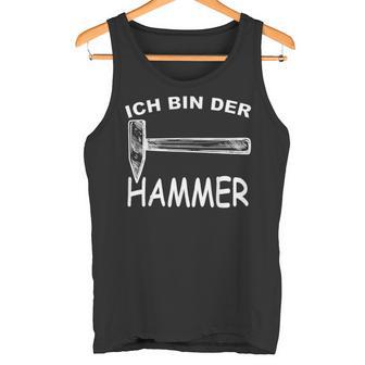 Ich Bin Der Hammer Lustiges Werkzeug Humor Tank Top - Geschenkecke