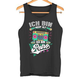 Ich Bin Nicht Alt Ich Bin Retro 90S Jahre S Tank Top - Geschenkecke