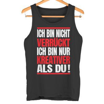 Ich Bin Nichterrückt Ich Bin Nur Kreativ Als Du Tank Top - Geschenkecke