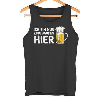 Ich Bin Nur Zum Saufen Hier Party Bier Sauf Slogan Tank Top - Geschenkecke