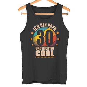 Ich Bin Papa 30 Und Richtig Cool Tank Top - Geschenkecke