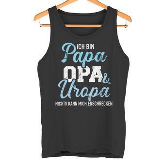 Ich Bin Papa Opa Und Uropa Nichts Kann Mich Erschrecken Tank Top - Geschenkecke